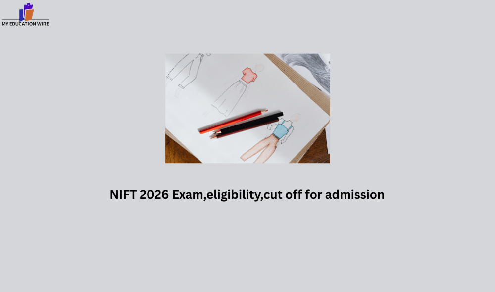 NIFT 2026 Exam,eligibility,cut off for admission,