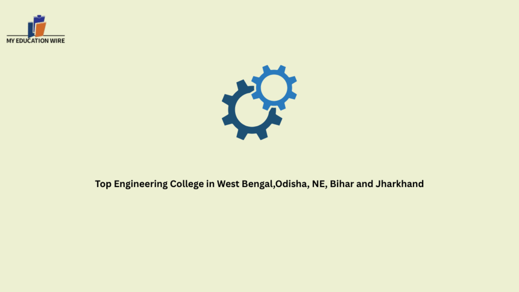 Top Engineering College in West Bengal,Odisha, NE, Bihar and Jharkhand