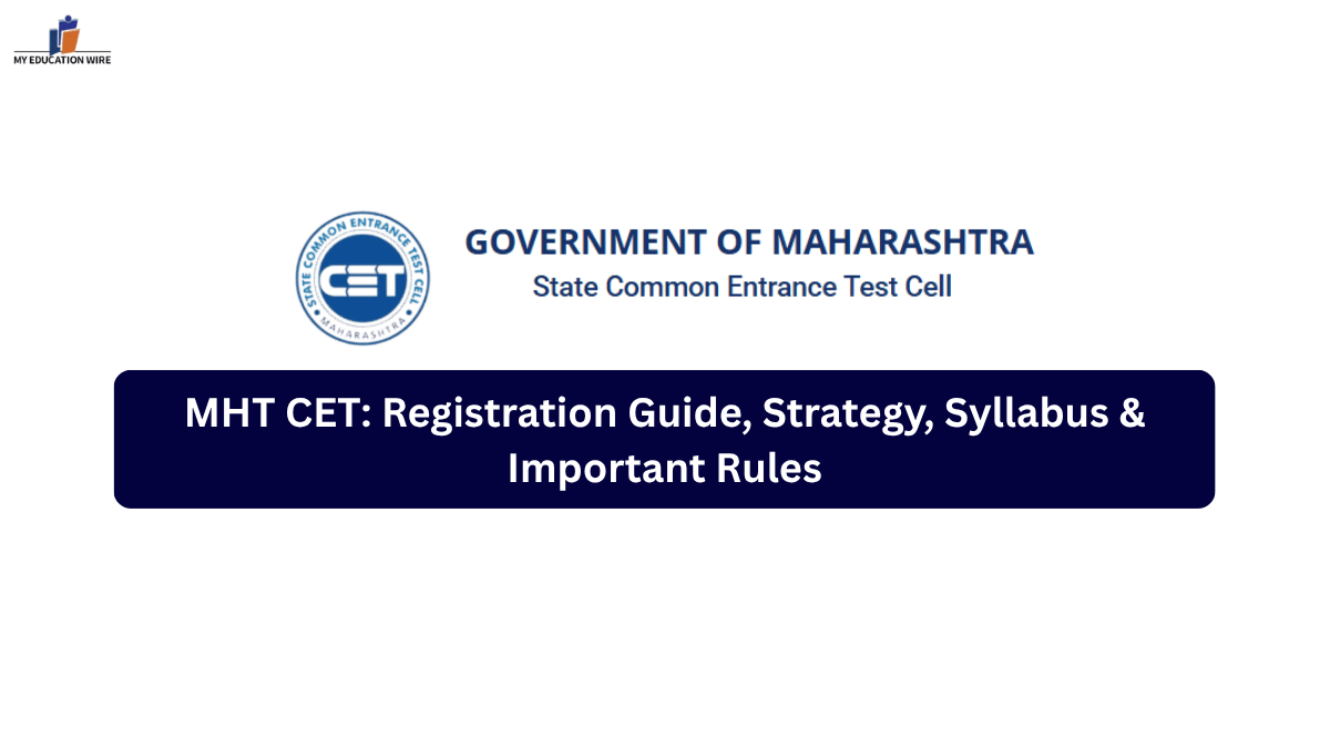 MHT CET Registration Guide, Strategy, Syllabus & Important Rules