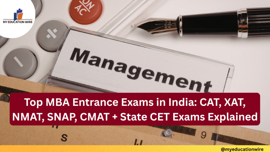 Top MBA Entrance Exams in India CAT, XAT, NMAT, SNAP, CMAT + State CET Exams Explained