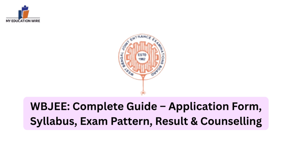 WBJEE Complete Guide – Application Form, Syllabus, Exam Pattern, Result & Counselling