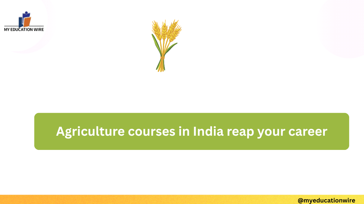 Agriculture courses in India reap your career